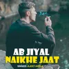 About Ab Jiyal Naikhe Jaat Song